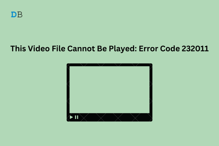 Fix Error Code 232011 Video File Cannot Be Played