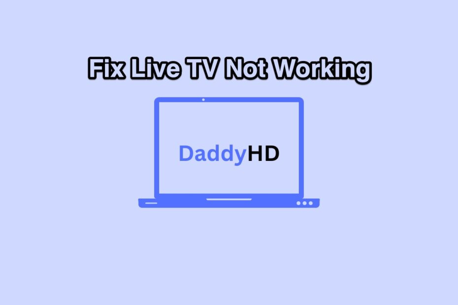 How to Fix DaddyHD Live TV Streams Not Working